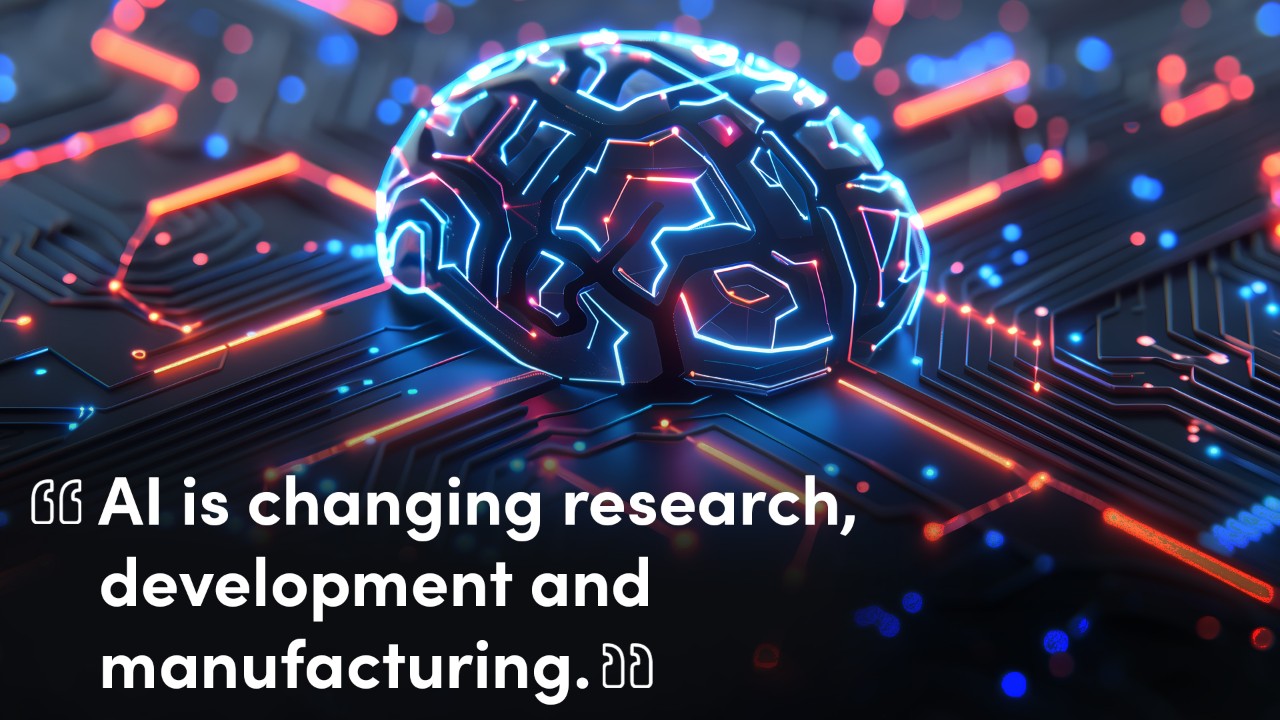 AI is changing research, development and manufacturing.